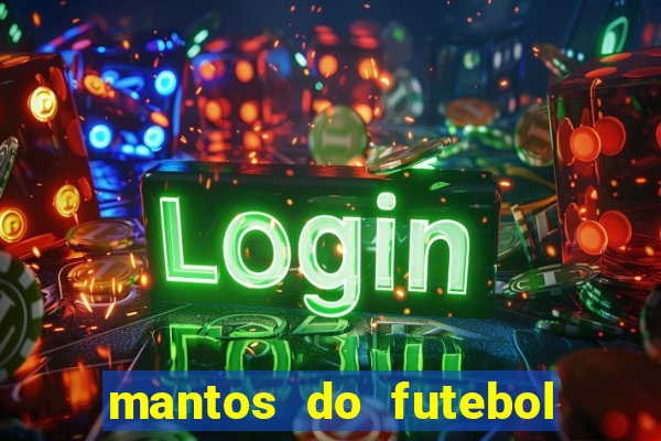 mantos do futebol jogos de hoje